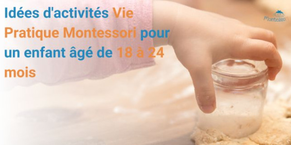 Idées d'activités Vie Pratique Montessori pour un enfant âgé de 18 à 24 mois
